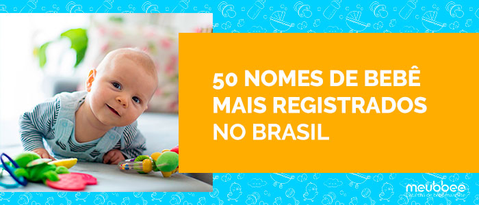 conheça os 50 nomes de bebê mais registrados no Brasil